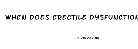 When Does Erectile Dysfunction Begin