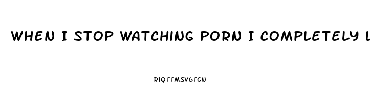 When I Stop Watching Porn I Completely Lose Me Libido