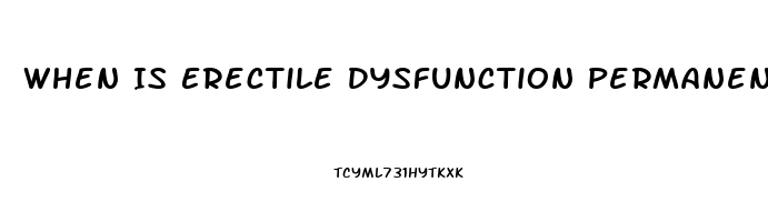 When Is Erectile Dysfunction Permanent