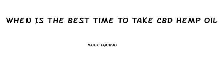 When Is The Best Time To Take Cbd Hemp Oil