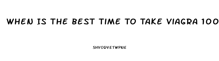 When Is The Best Time To Take Viagra 100mg