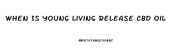 When Is Young Living Release Cbd Oil