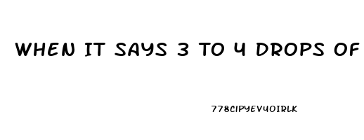 When It Says 3 To 4 Drops Of Cbd Oil Does That Mean Full Dropper Or Tiny Little Drops