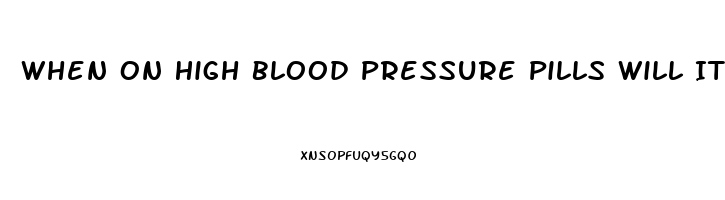 When On High Blood Pressure Pills Will It Effects Male Erection