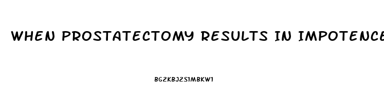 When Prostatectomy Results In Impotence