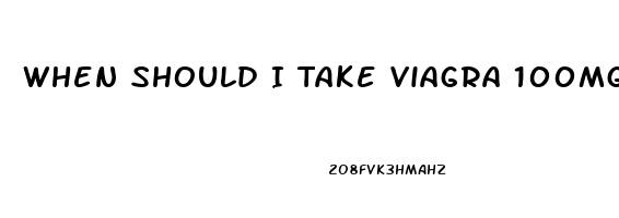 When Should I Take Viagra 100mg