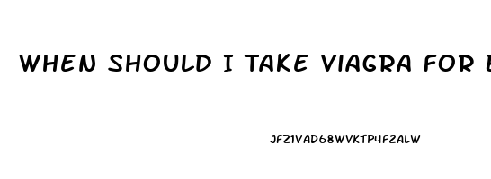 When Should I Take Viagra For Best Results