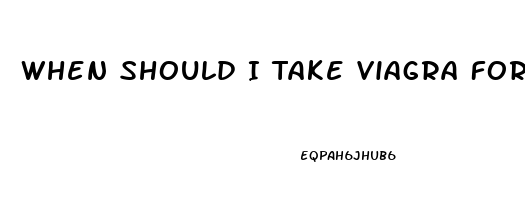 When Should I Take Viagra For Best Results