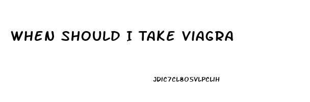 When Should I Take Viagra