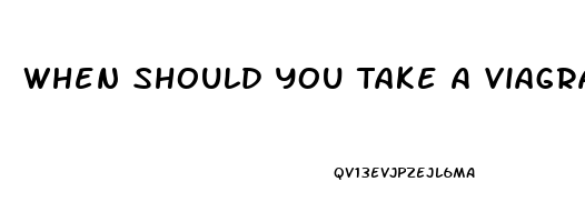 When Should You Take A Viagra Pill