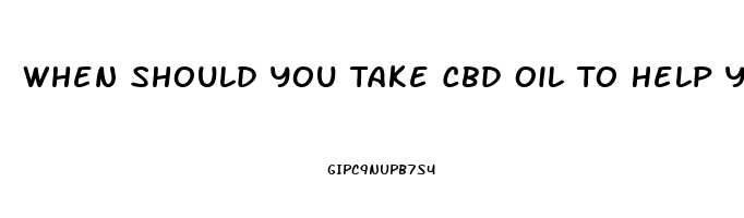 When Should You Take Cbd Oil To Help Ypu Sleep