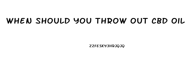 When Should You Throw Out Cbd Oil