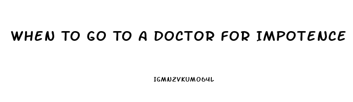 When To Go To A Doctor For Impotence