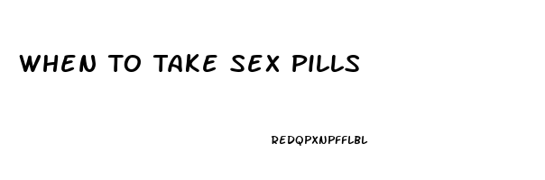 When To Take Sex Pills