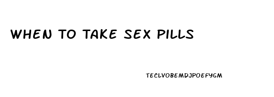 When To Take Sex Pills