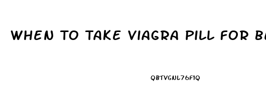 When To Take Viagra Pill For Best Results