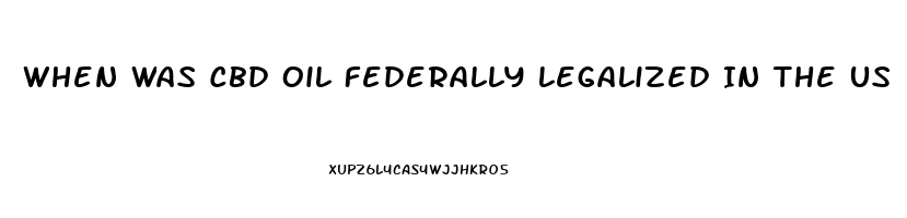 When Was Cbd Oil Federally Legalized In The Us