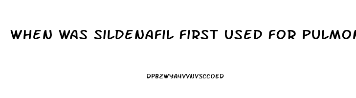 When Was Sildenafil First Used For Pulmonary Hypertension