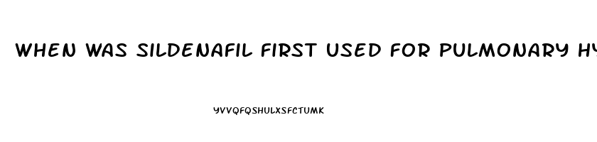 When Was Sildenafil First Used For Pulmonary Hypertension