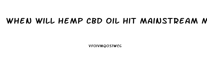 When Will Hemp Cbd Oil Hit Mainstream Medicine