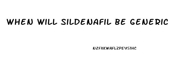 When Will Sildenafil Be Generic