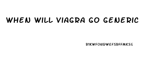 When Will Viagra Go Generic