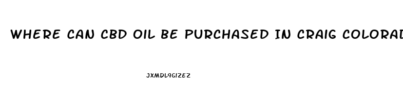 Where Can Cbd Oil Be Purchased In Craig Colorado