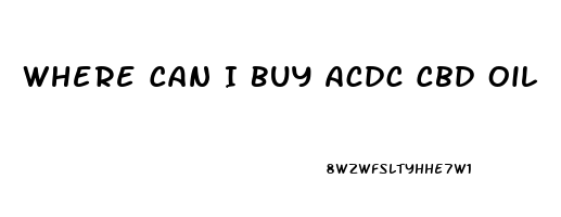 Where Can I Buy Acdc Cbd Oil