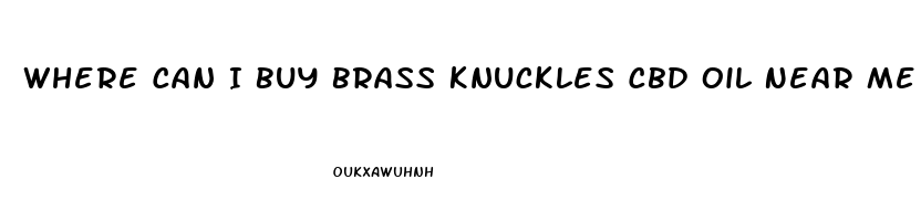 Where Can I Buy Brass Knuckles Cbd Oil Near Me