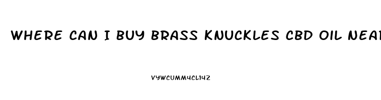 Where Can I Buy Brass Knuckles Cbd Oil Near Me