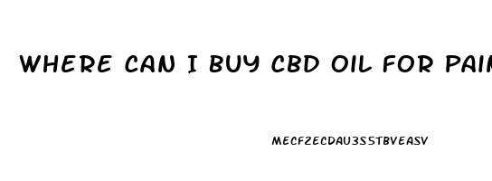 Where Can I Buy Cbd Oil For Pain Near Me