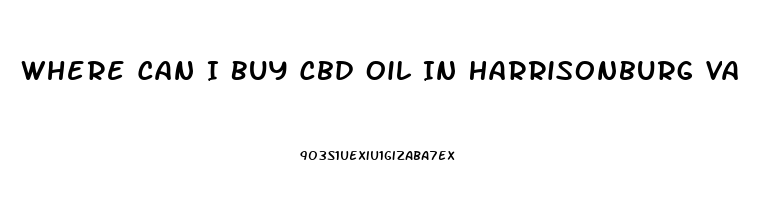 Where Can I Buy Cbd Oil In Harrisonburg Va