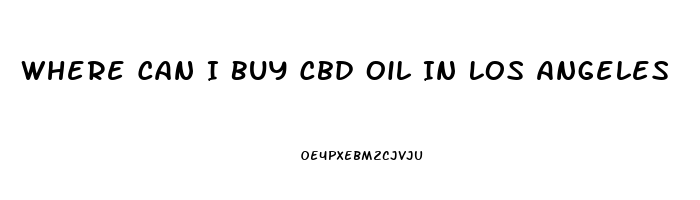 Where Can I Buy Cbd Oil In Los Angeles