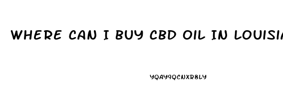 Where Can I Buy Cbd Oil In Louisiana