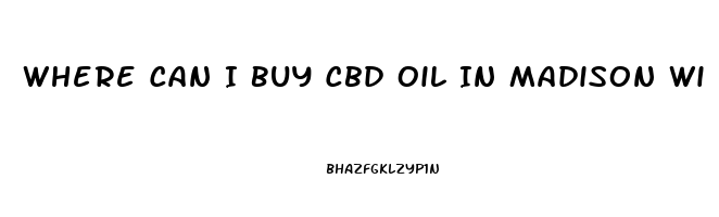 Where Can I Buy Cbd Oil In Madison Wi