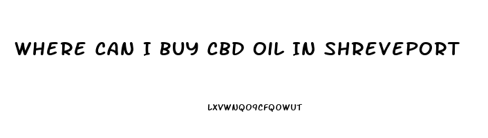 Where Can I Buy Cbd Oil In Shreveport