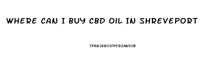 Where Can I Buy Cbd Oil In Shreveport