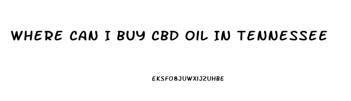 Where Can I Buy Cbd Oil In Tennessee