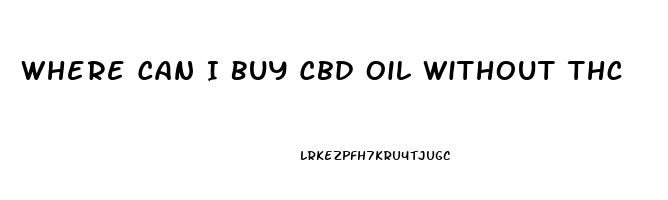 Where Can I Buy Cbd Oil Without Thc