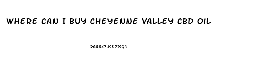 Where Can I Buy Cheyenne Valley Cbd Oil