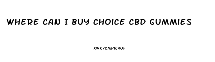 Where Can I Buy Choice Cbd Gummies