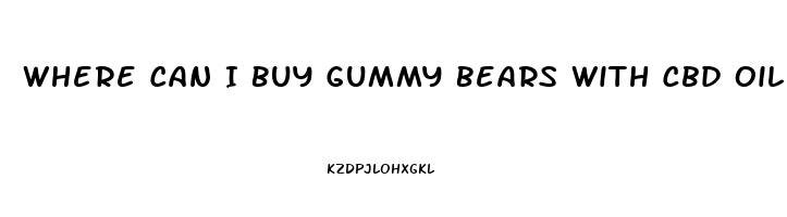 Where Can I Buy Gummy Bears With Cbd Oil