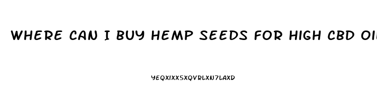 Where Can I Buy Hemp Seeds For High Cbd Oil Content