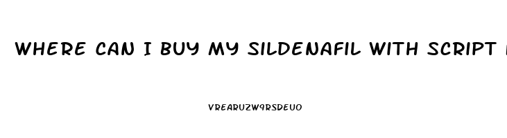 Where Can I Buy My Sildenafil With Script For Cheap