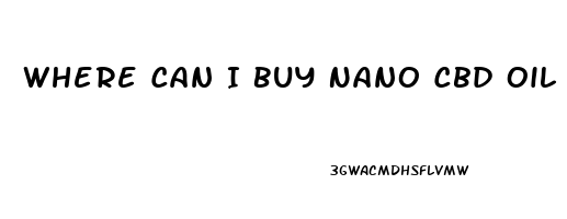 Where Can I Buy Nano Cbd Oil