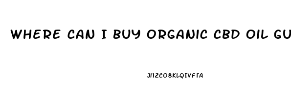 Where Can I Buy Organic Cbd Oil Gummy Bears