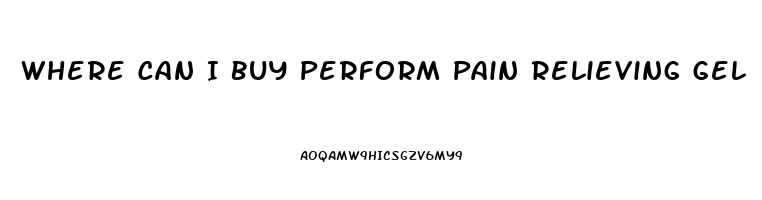 Where Can I Buy Perform Pain Relieving Gel