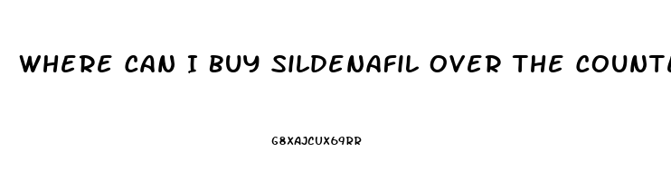 Where Can I Buy Sildenafil Over The Counter