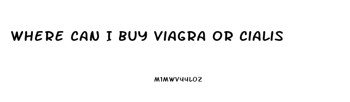 Where Can I Buy Viagra Or Cialis