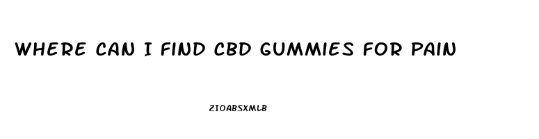 Where Can I Find Cbd Gummies For Pain